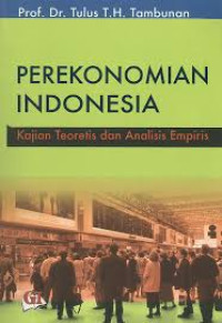 Perekonomian Indonesia : kajian teoretis dan analisis empiris