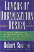 Levers of organization design : how managers use accountability systems for greater performance and commitment
