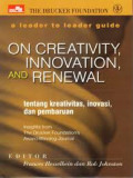A leader to leader guide on creativity, innovation, and renewal (tentang kreativitas, inovasi, dan pembaruan)