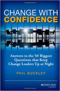 Change with confidence : answers to the 50 biggest questions that keep change leaders up at night