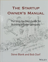 The startup owner's manual: the step-by-step guide for building a great company volume 1