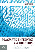 Pragmatic enterprise architecture : strategies to transform information systems in the era of big data