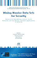 Mining massive data sets for security : advances in data mining, search, social networks and text mining, and their applications to security
