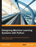 Designing machine learning systems with python: design effiecient machine learning systems that give you more accurate results