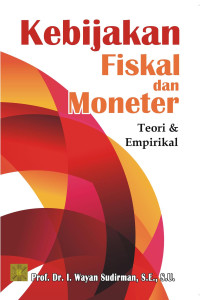 Kebijakan fiskal dan moneter : teori dan empirikal