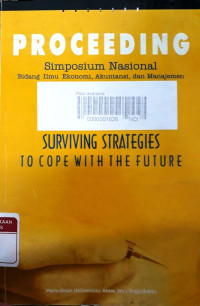 Proceeding simposium nasional bidang ilmu ekonomi, akuntansi dan manajemen: surviving strategies to cope with the future