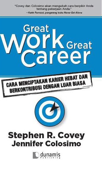 Great work great career: cara menciptakan karier hebat dan berkontribusi dengan luar biasa