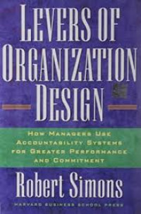 Levers of organization design : how managers use accountability systems for greater performance and commitment