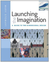 Launching the imagination : a guide to two-dimensional design 4th ed.