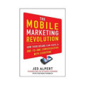 The mobile marketing revolution : how your brand can have a one - to - one conversation with everyone