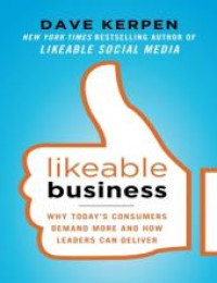 Likeable business : why today's consumers demand more and how leaders can deliver