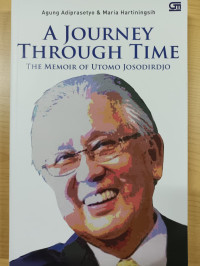 A journey through time : the memoir of utomo josodirdjo