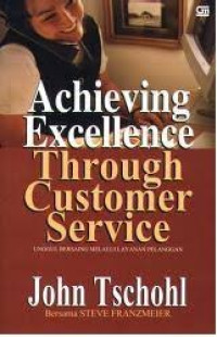 Achieving excellence through customer service = unggul bersaing melalui layanan pelanggan