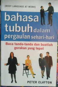 Bahasa tubuh dalam pergaulan sehari-hari : baca tanda-tanda dan buatlah gerakan yang tepat