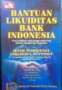 Bantuan likuiditas bank indonesia : suatu pelajaran yang sangat mahal bagi otoritas moneter dan perbankan