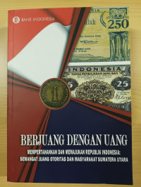 Berjuang dengan uang mempertahankan dan memajukan republik indonesia: semangat juang otoritas dan masyarakat sumatera utara