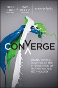 Converge : transforming business at the intersection of marketing and technology