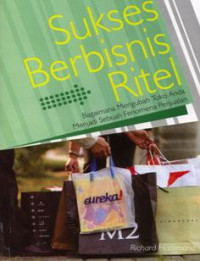 Sukses berbisnis ritel ; bagaimana mengubah toko anda menjadi sebuah fenomena penjualan