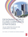 Designing world class corporate strategies: value-creating roles for corporate centres