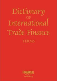 Dictionary of international trade finance