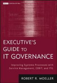 Executive's guide to IT governance : improving systems process with service management, COBIT, and ITIL