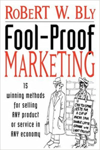 Fool-proof marketing: 15 winning methods for selling any product or service in any economy