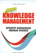 Knowledge management: efektif berinovasi meraih sukses