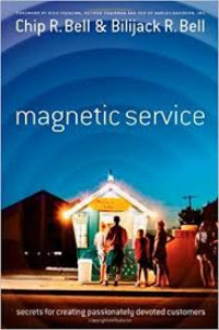 Magnetic service: Secrets for creating passionately devoted customers