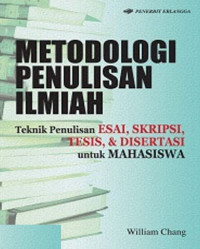 Metodologi penulisan ilmiah: teknik penulisan esai, skripsi, tesis, dan disertasi untuk mahasiswa