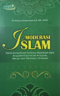 Moderasi islam : tela'ah komprehensif pemikiran wasathiyah islam, perspektif  al-qur'an dan as-sunah, menuju islam rahmatan li al-alamin