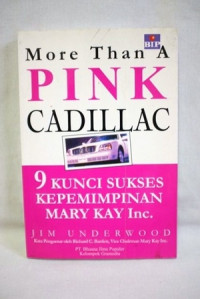 More than pink cadillac : 9 kunci sukses kepemimpinan mary kay inc.