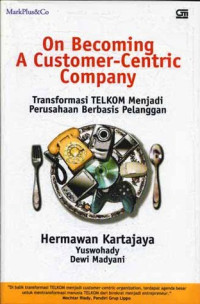 On becoming a customer-centric company: Transformasi TELKOM menjadi perusahaan berbasis pelanggan