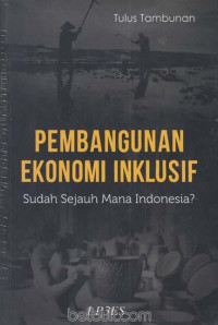 Pembangunan ekonomi inklusif : sudah sejauh mana indonesia?