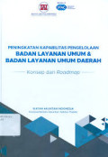 Peningkatan kapabilitas pengelolaan badan layanan umum dan badan layanan umum daerah: konsep dan roadmap