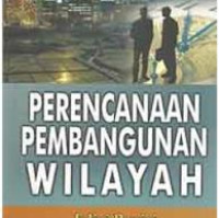 Perencanaan pembangunan wilayah, revised ed.