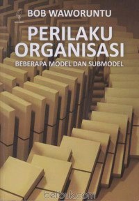 Perilaku organisasi : beberapa model dan submodel