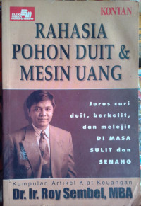 Rahasia pohon duit dan mesin uang : jurus cari duit, berkelit, dan melejit di masa sulit dan senang