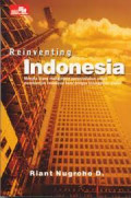 Reinventing Indonesia: Menata ulang manajemen pemerintahan untuk membangun Indonesia baru dengan keungulan global