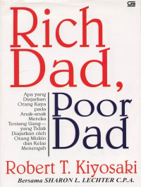 Rich dad, poor dad: apa yang diajarkan orang kaya pada anak-anak mereka tentang uang yang tidak diajarkan oleh orang miskin dan kelas menengah