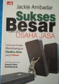 Sukses besar dengan usaha jasa : tuntunan praktis membangun usaha jasa yang sukses