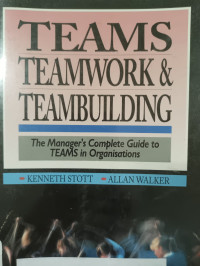 TEAMS : teamwork & teambuilding: the manager's complete guide to TEAMS in organizations