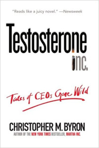 Testosterone inc. : tales of ceos gone wild