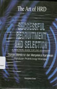 Successful recruitment and selection: a practical guide for managers (sukses merekrutkan dan menyeleksi karyawan: panduan praktis bagi manajer)