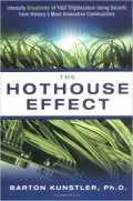 The hothouse effect: Intensify creativity in your organization using secrets from history's most innovative communities