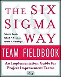 The six sigma way team fieldbook : an implementation guide for process improvement teams