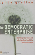 The democratic enterprise: liberating your business with freedom, flexibility and commitment