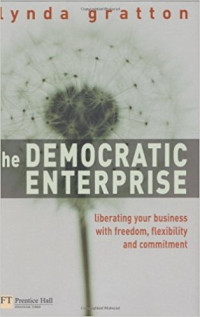 The democratic enterprise: liberating your business with freedom, flexibility and commitment