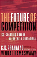 The future of competition: co-creating unique value with customers