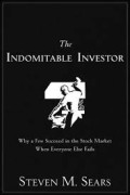 The indomitable investor : why a few succeed in the stock market when everyone else fails