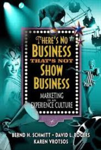 There's no business that's not show business: Marketing in an experience culture